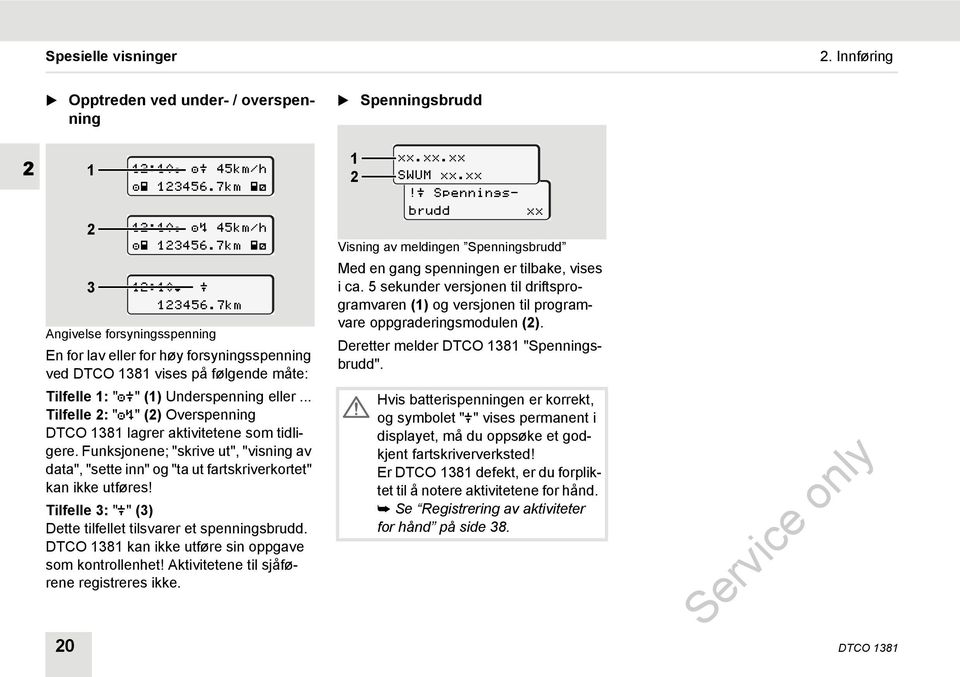 Underspenning eller... Tilfelle 2: "" (2) Overspenning DTCO 1381 lagrer aktivitetene som tidligere.