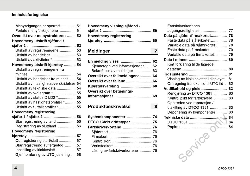 .. 54 Utskrift av hastighetsoverskridelser 54 Utskrift av tekniske data... 54 Utskrift av v-diagram *... 55 Utskrift av status D1/D2 *... 55 Utskrift av hastighetsprofiler *.