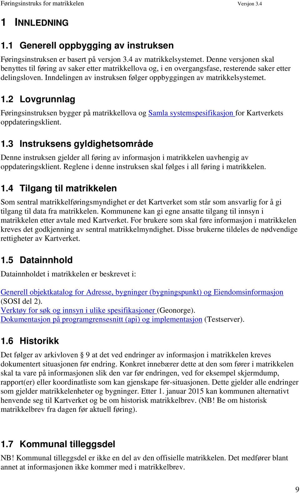 1.2 Lovgrunnlag Føringsinstruksen bygger på matrikkellova og Samla systemspesifikasjon for Kartverkets oppdateringsklient. 1.