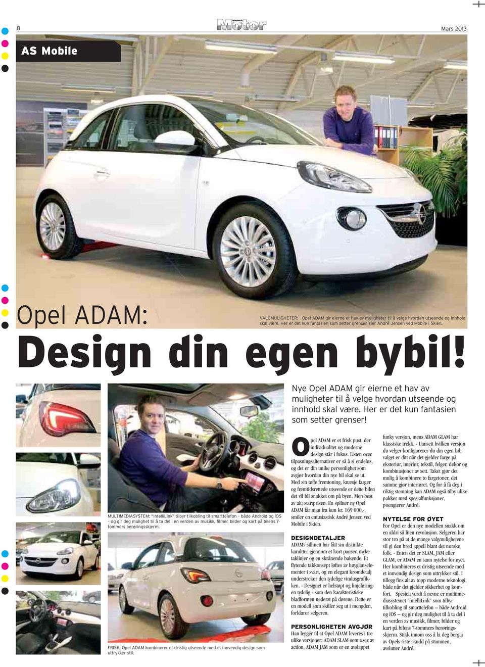 Nye Opel ADAM gir eierne et hav av muligheter til å velge hvordan utseende og innhold skal være. Her er det kun fantasien som setter grenser!