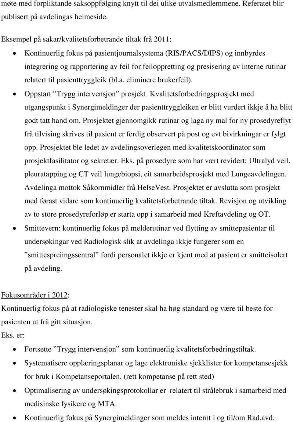 av interne rutinar relatert til pasienttryggleik (bl.a. eliminere brukerfeil). Oppstart Trygg intervensjon prosjekt.