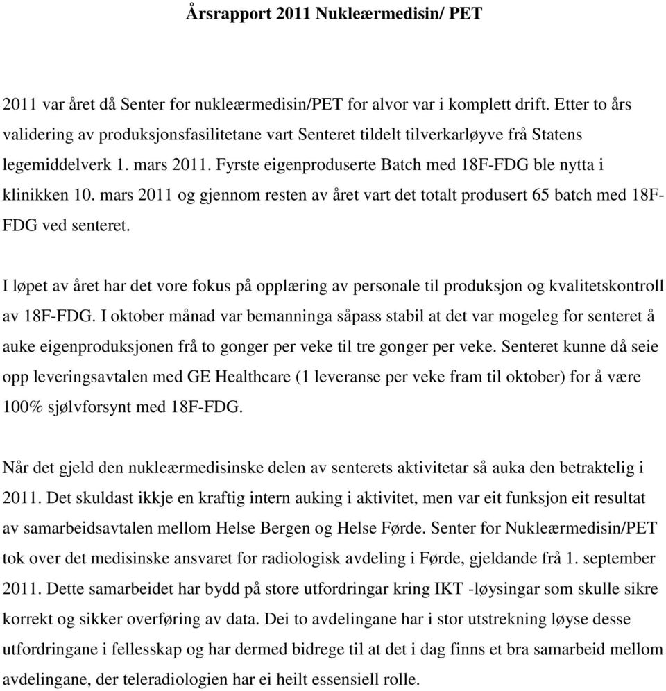 mars 2011 og gjennom resten av året vart det totalt produsert 65 batch med 18F- FDG ved senteret.