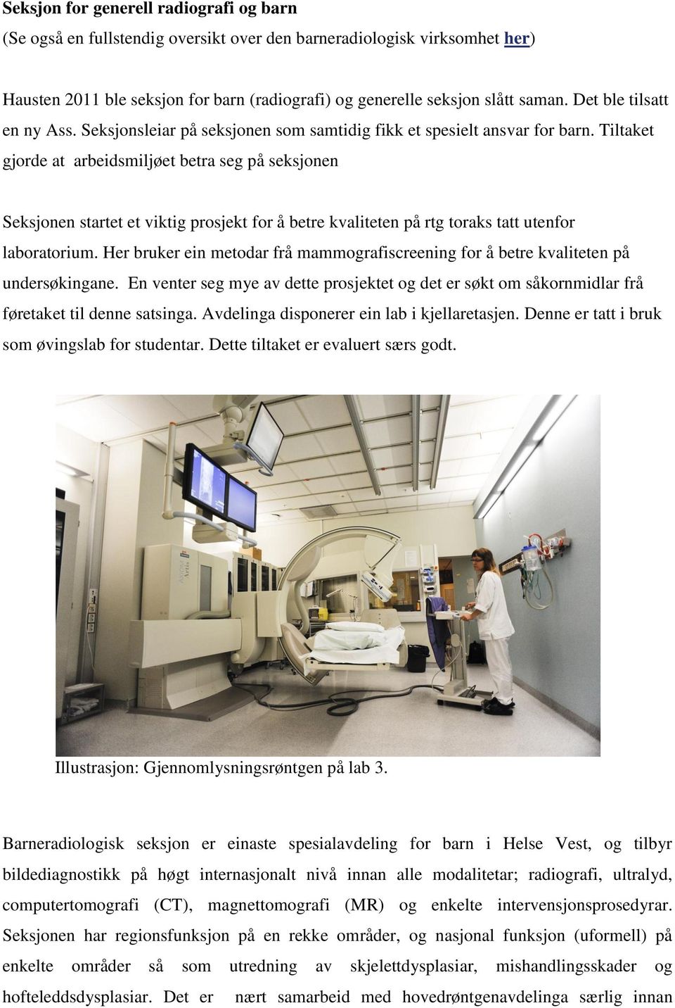 Tiltaket gjorde at arbeidsmiljøet betra seg på seksjonen Seksjonen startet et viktig prosjekt for å betre kvaliteten på rtg toraks tatt utenfor laboratorium.