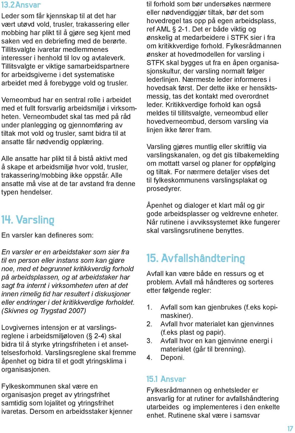 Tillitsvalgte er viktige samarbeidspartnere for arbeidsgiverne i det systematiske arbeidet med å forebygge vold og trusler.