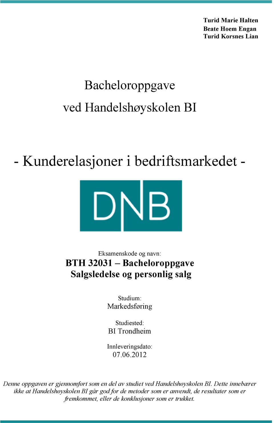 Studiested: BI Trondheim Innleveringsdato: 07.06.2012 Denne oppgaven er gjennomført som en del av studiet ved Handelshøyskolen BI.