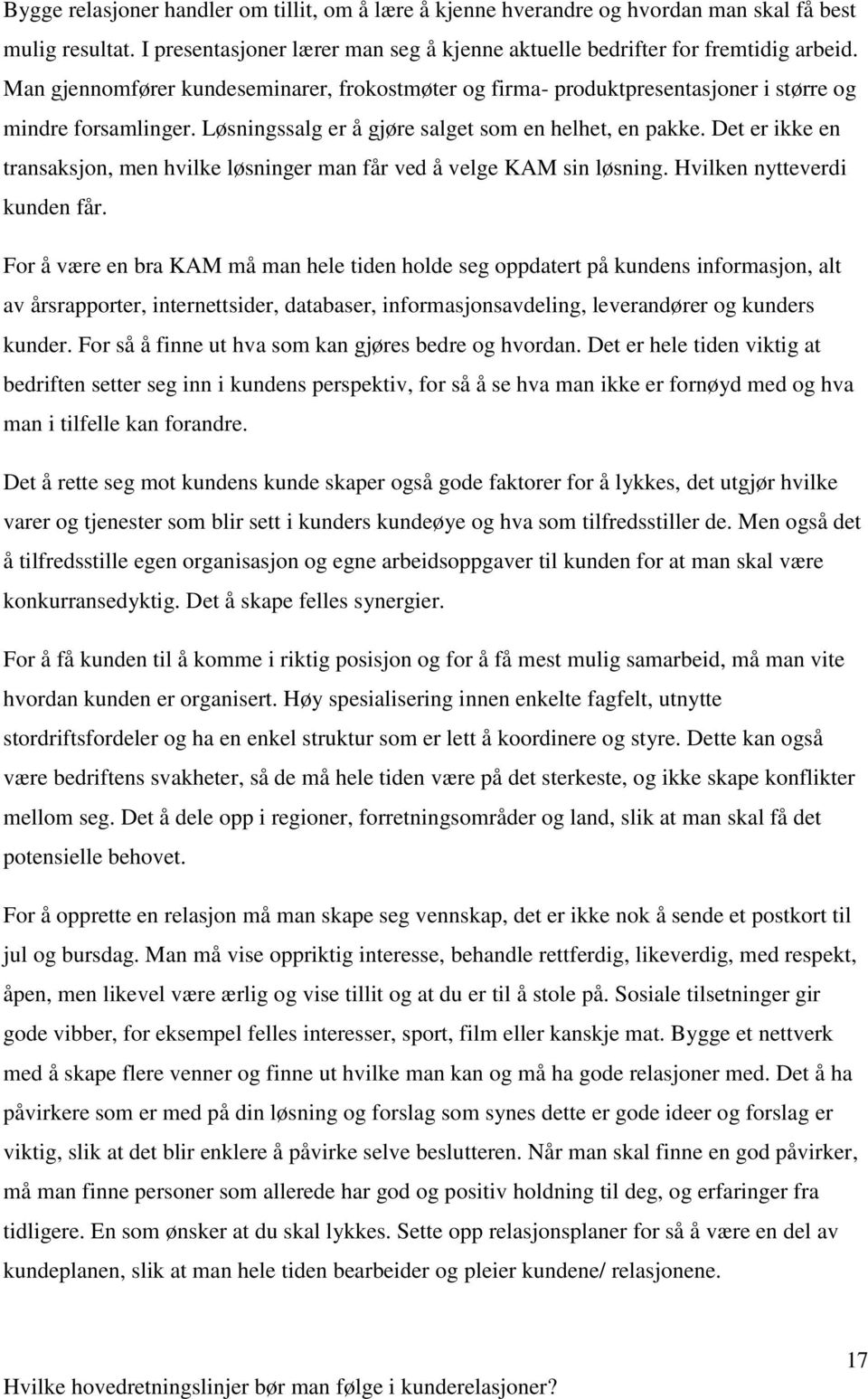 Det er ikke en transaksjon, men hvilke løsninger man får ved å velge KAM sin løsning. Hvilken nytteverdi kunden får.