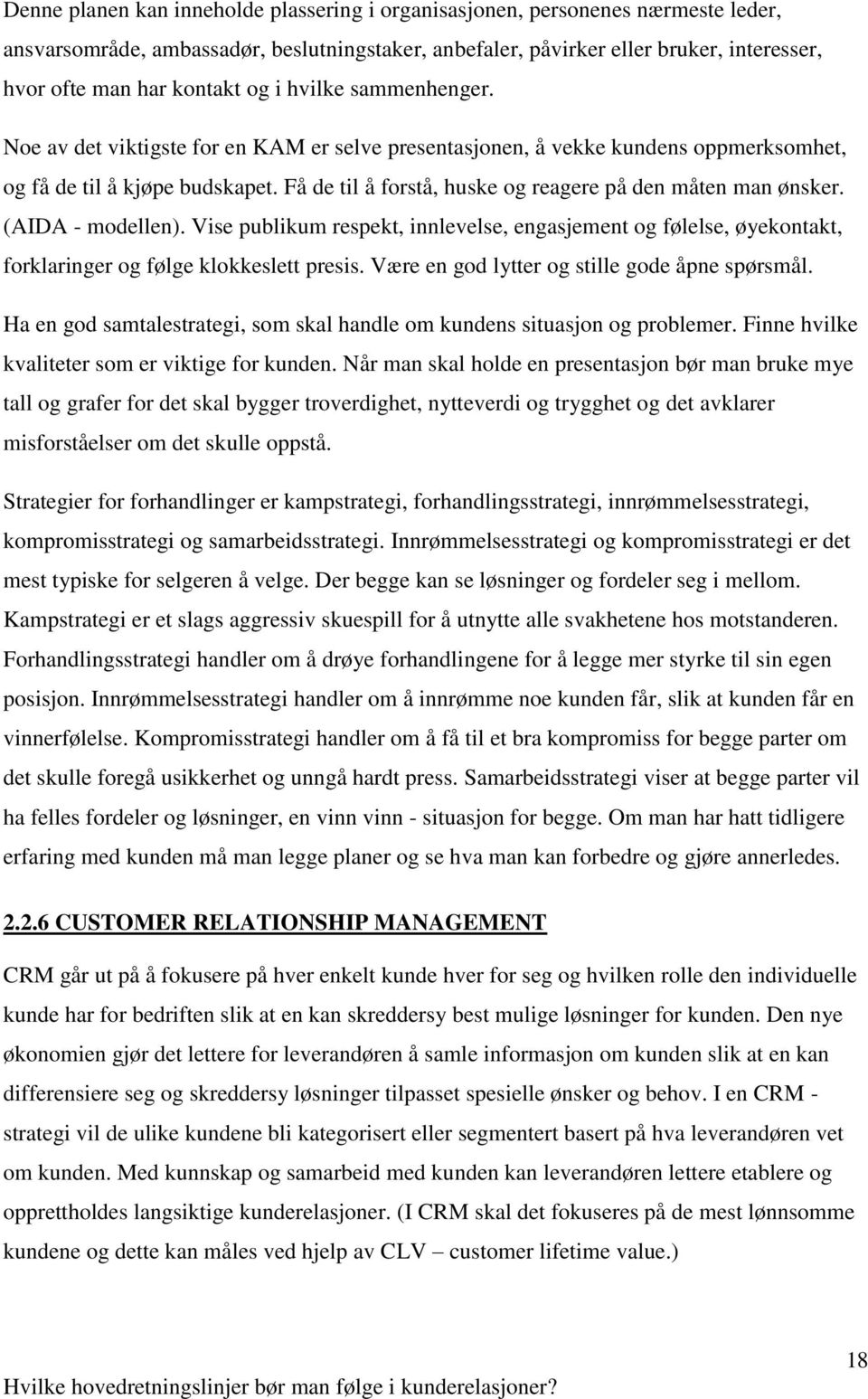 Få de til å forstå, huske og reagere på den måten man ønsker. (AIDA - modellen). Vise publikum respekt, innlevelse, engasjement og følelse, øyekontakt, forklaringer og følge klokkeslett presis.