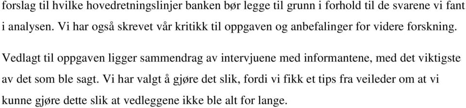 Vedlagt til oppgaven ligger sammendrag av intervjuene med informantene, med det viktigste av det som ble sagt.