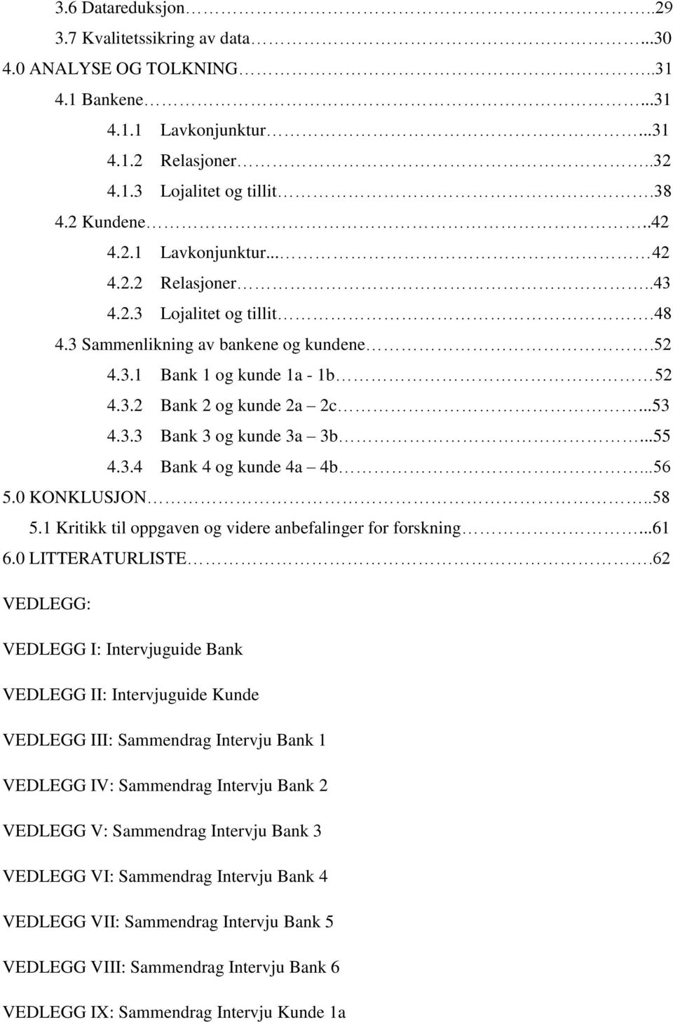 ..56 5.0 KONKLUSJON..58 5.1 Kritikk til oppgaven og videre anbefalinger for forskning...61 6.0 LITTERATURLISTE.