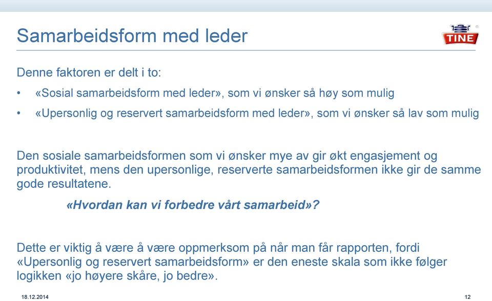 upersonlige, reserverte samarbeidsformen ikke gir de samme gode resultatene. «Hvordan kan vi forbedre vårt samarbeid»?