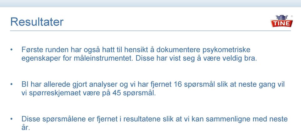 BI har allerede gjort analyser og vi har fjernet 16 spørsmål slik at neste gang vil vi