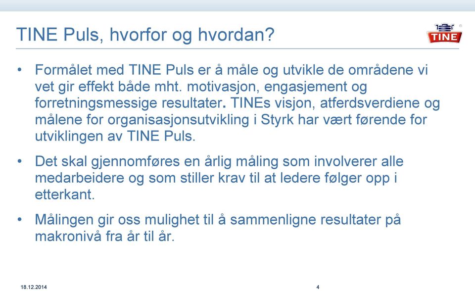 TINEs visjon, atferdsverdiene og målene for organisasjonsutvikling i Styrk har vært førende for utviklingen av TINE Puls.