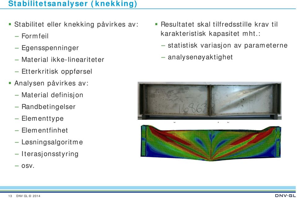 Randbetingelser Elementtype Elementfinhet Løsningsalgoritme Iterasjonsstyring osv.