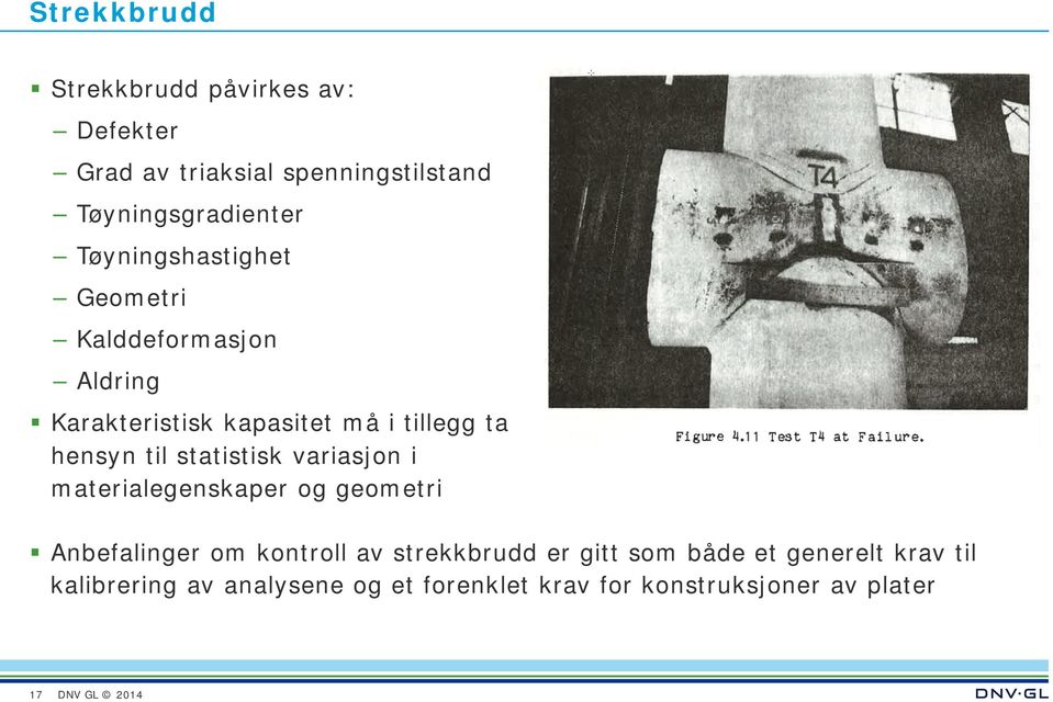 statistisk variasjon i materialegenskaper og geometri Anbefalinger om kontroll av strekkbrudd er gitt