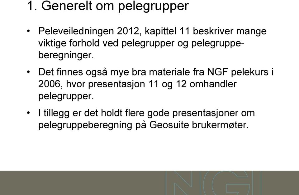 Det finnes også mye bra materiale fra NGF pelekurs i 2006, hvor presentasjon 11 og 12