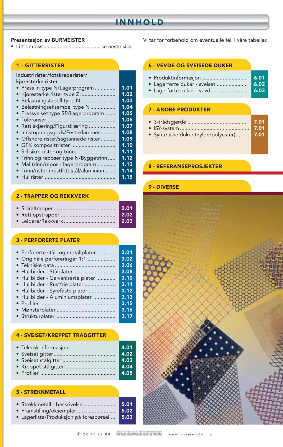 .. 1.04 Pressveiset type SP/Lagerprogram... 1.05 Toleranser... 1.06 Rett skjæring/figurskjæring... 1.07 Innstøpningsgods/Festeklammer... 1.08 Offshore rister/sagtannede rister... 1.09 GFK komposittrister.