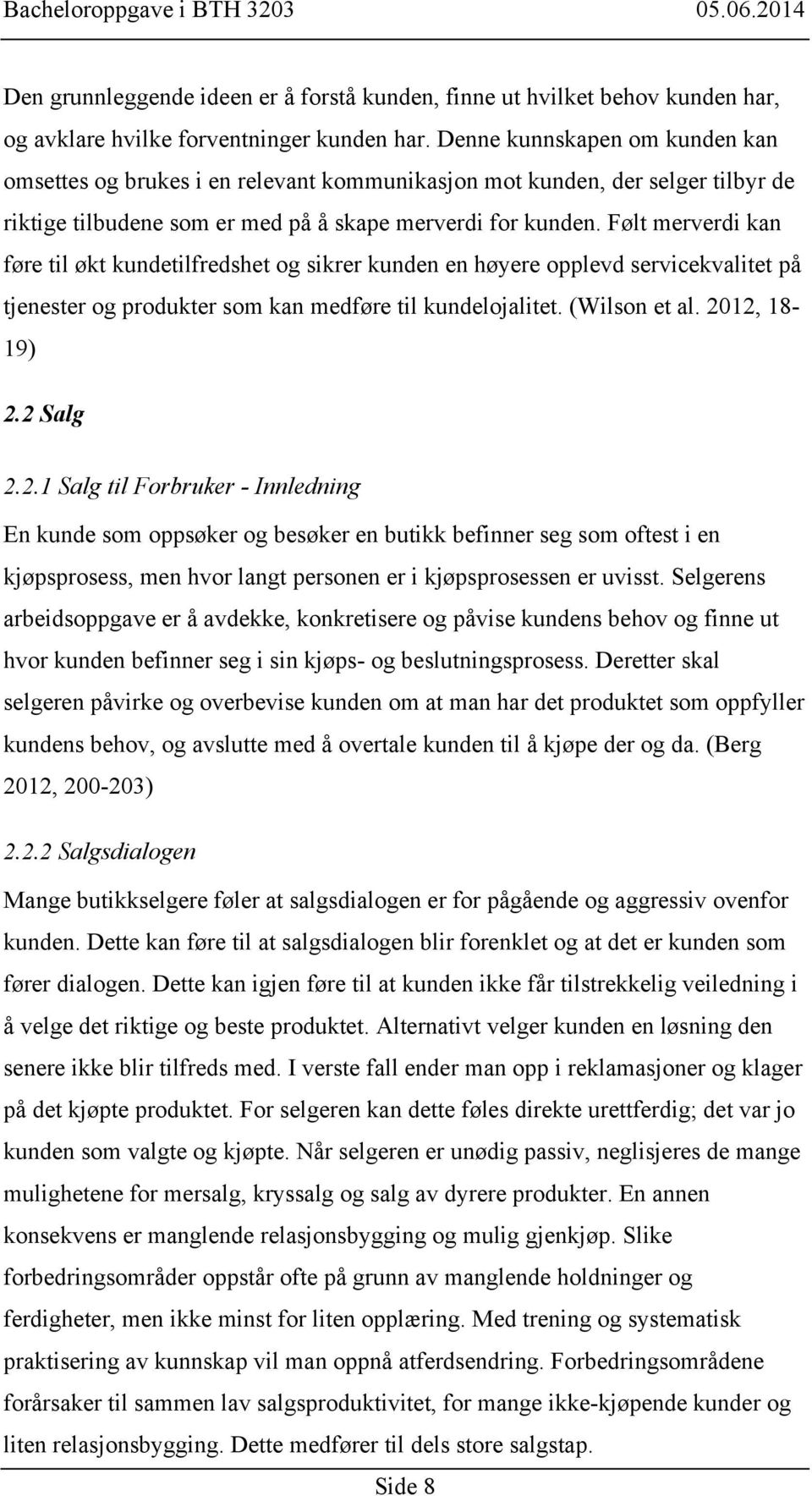 Følt merverdi kan føre til økt kundetilfredshet og sikrer kunden en høyere opplevd servicekvalitet på tjenester og produkter som kan medføre til kundelojalitet. (Wilson et al. 2012, 18-19) 2.2 Salg 2.