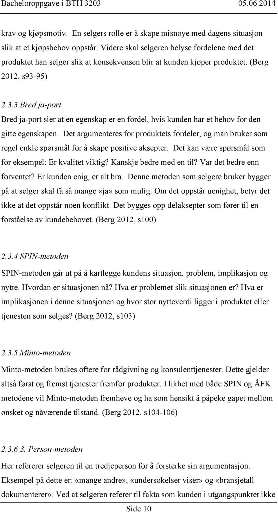 95) 2.3.3 Bred ja-port Bred ja-port sier at en egenskap er en fordel, hvis kunden har et behov for den gitte egenskapen.