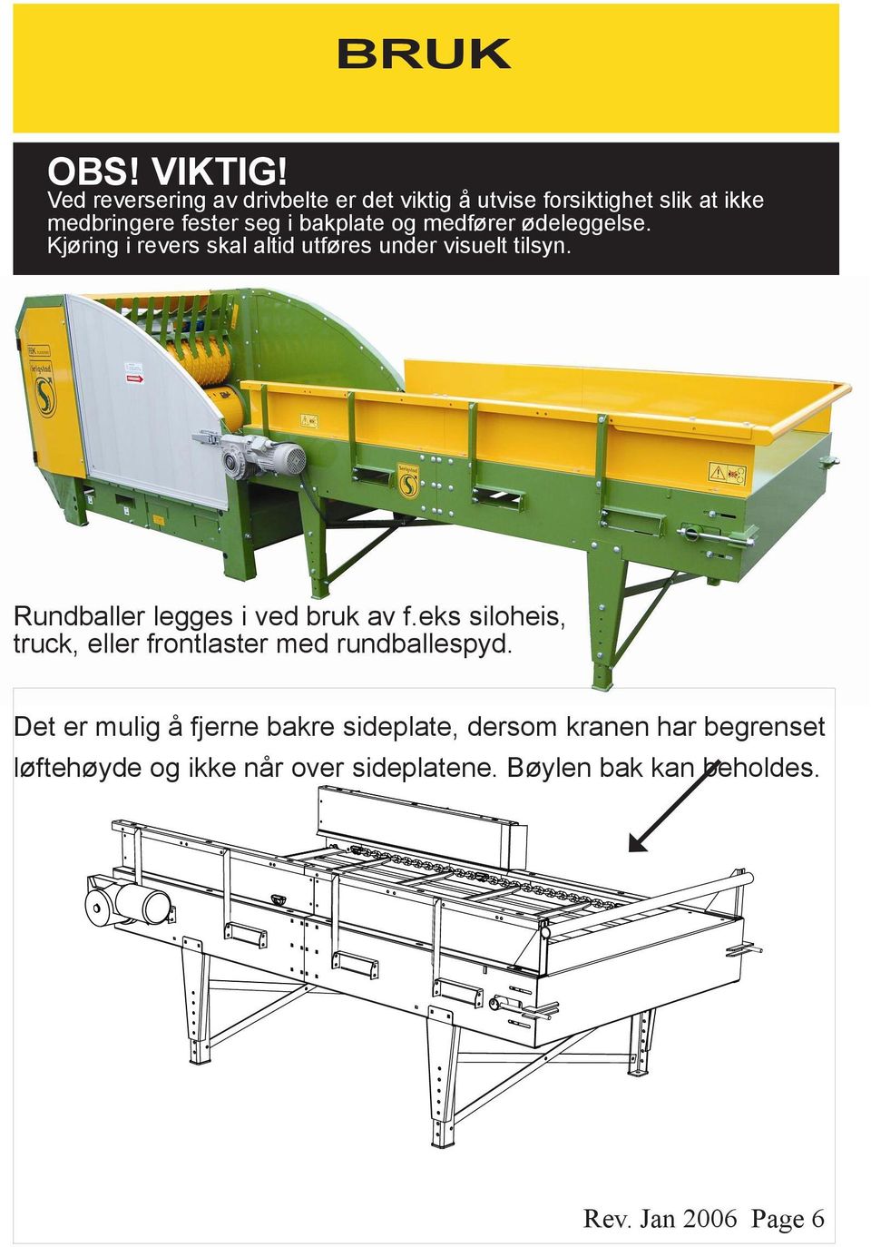 bakplate g edfører ødeleg g else. Kjøring i revers skal altid utføres under visuelt tilsyn.