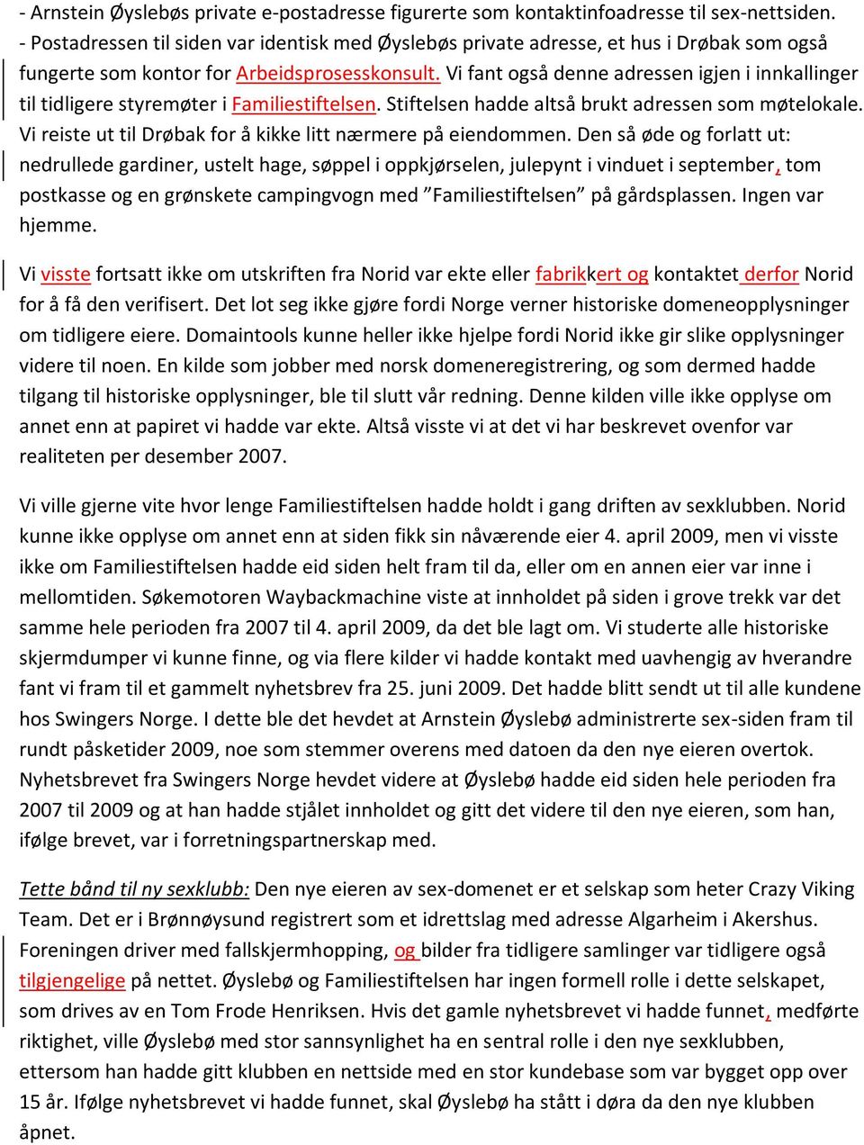 Vi fant også denne adressen igjen i innkallinger til tidligere styremøter i Familiestiftelsen. Stiftelsen hadde altså brukt adressen som møtelokale.