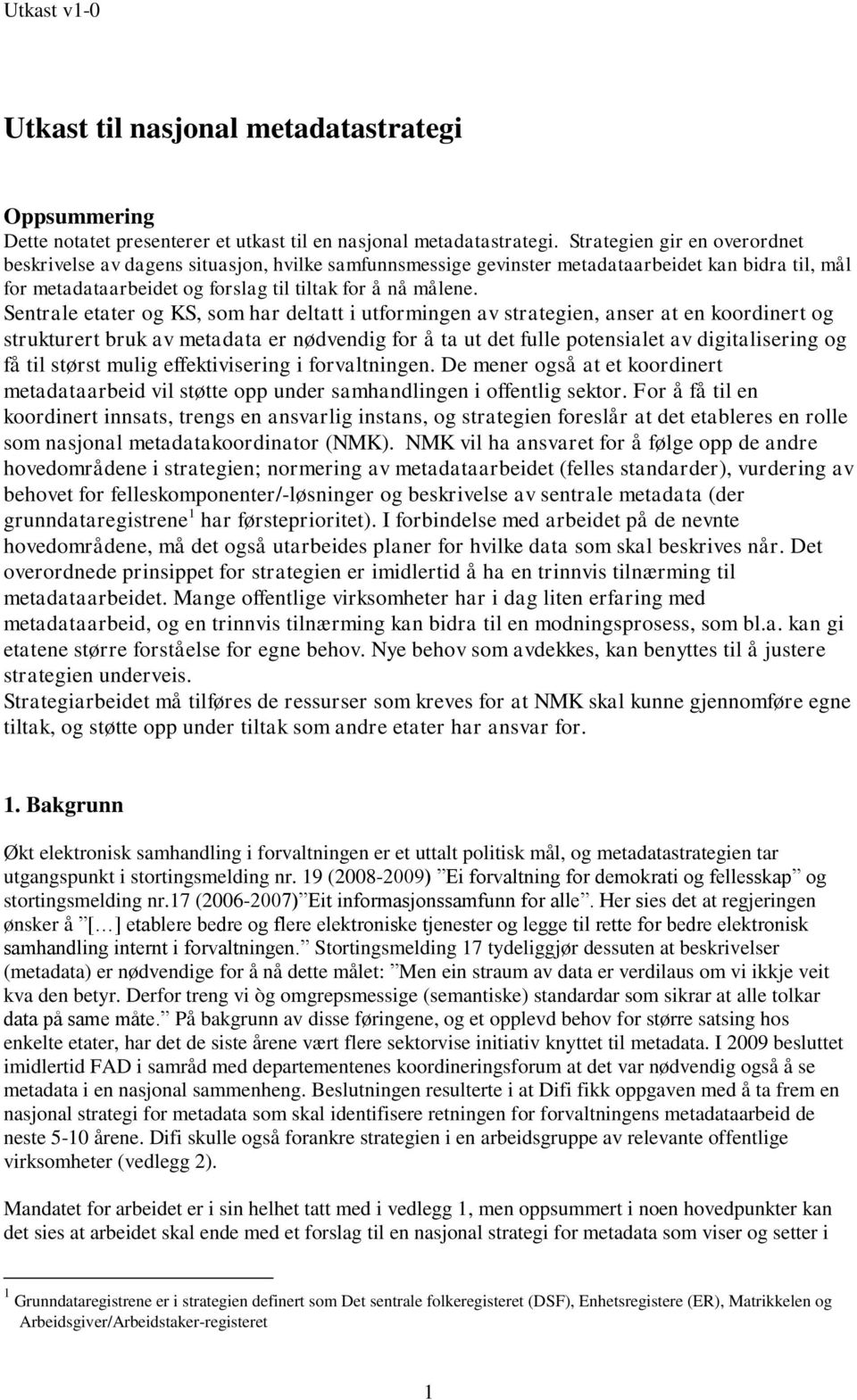 Sentrale etater og KS, som har deltatt i utformingen av strategien, anser at en koordinert og strukturert bruk av metadata er nødvendig for å ta ut det fulle potensialet av digitalisering og få til