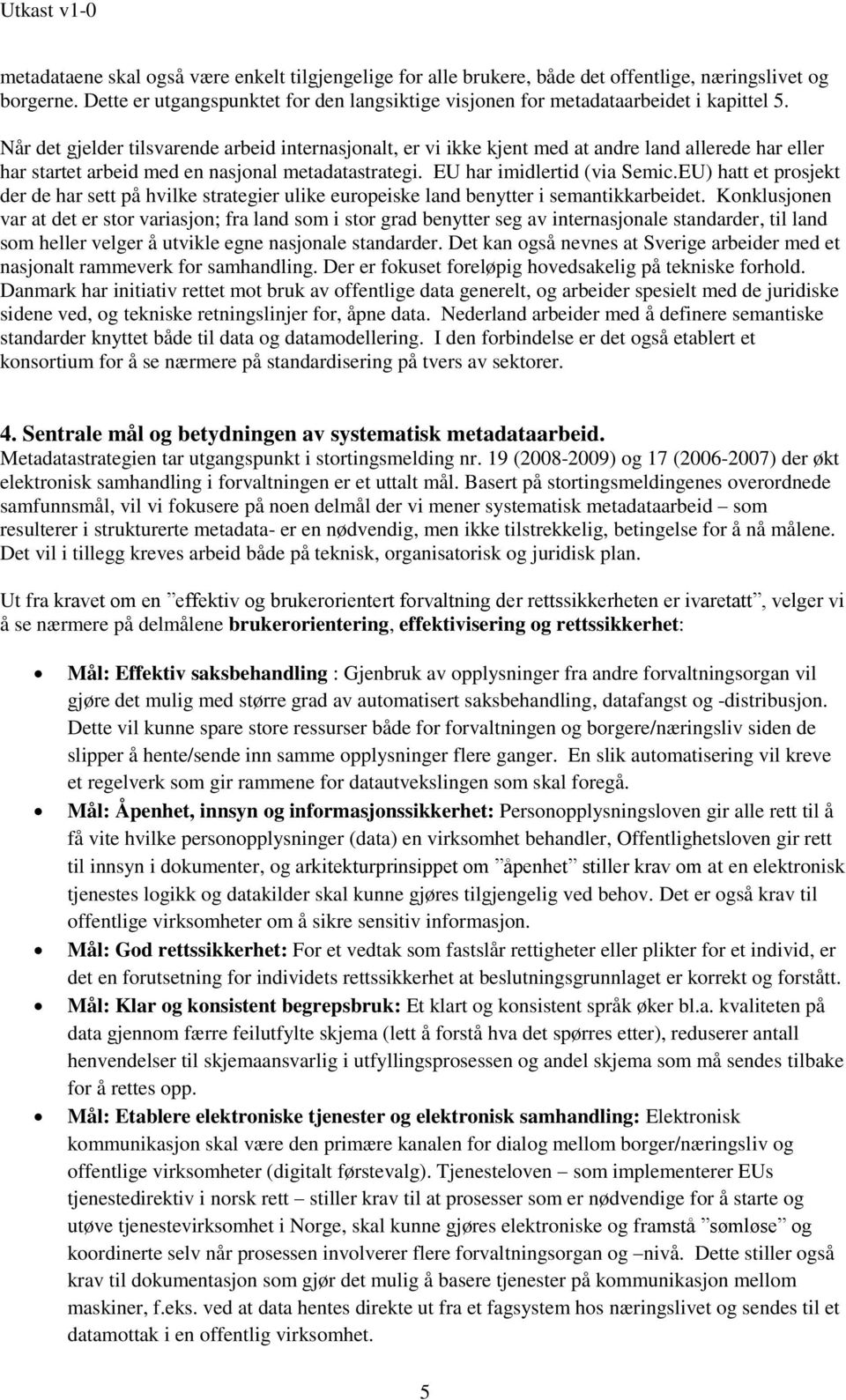 EU) hatt et prosjekt der de har sett på hvilke strategier ulike europeiske land benytter i semantikkarbeidet.