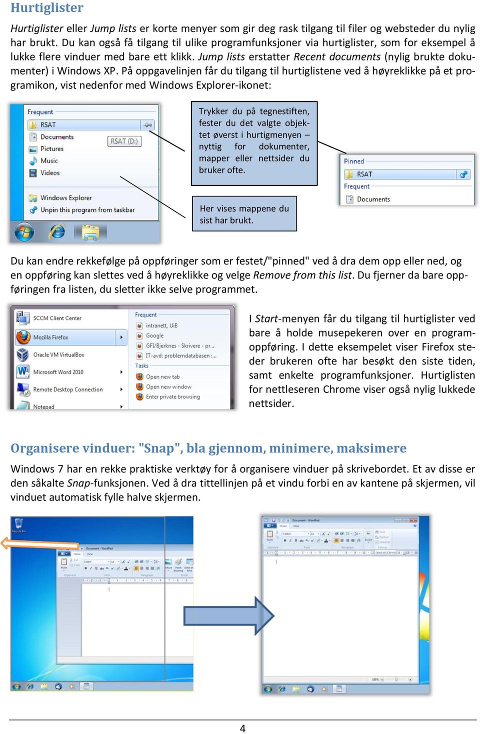 Jump lists erstatter Recent documents (nylig brukte dokumenter) i Windows XP.