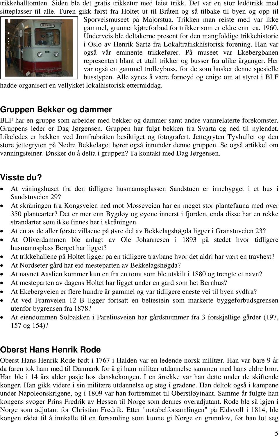 1960. Underveis ble deltakerne present for den mangfoldige trikkehistorie i Oslo av Henrik Sartz fra Lokaltrafikkhistorisk forening. Han var også vår eminente trikkefører.