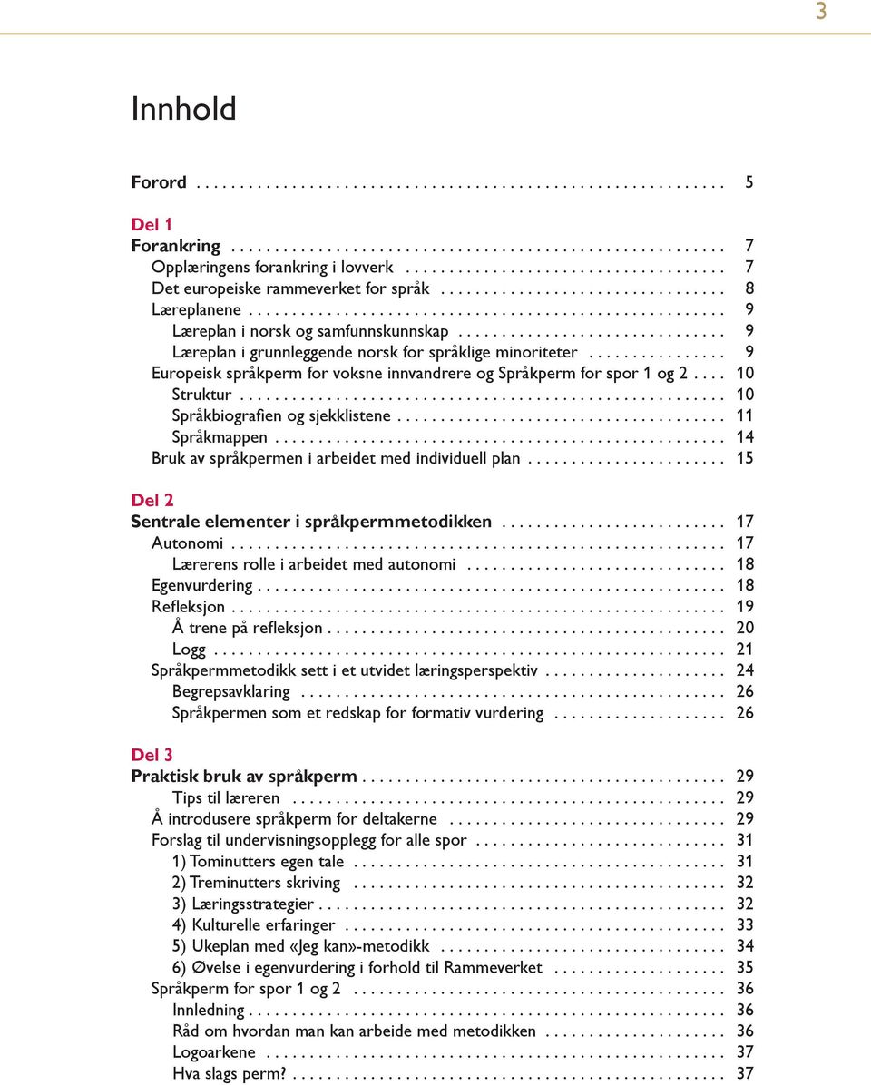 .. 10 Språkbiografien og sjekklistene.... 11 Språkmappen... 14 Bruk av språkpermen i arbeidet med individuell plan... 15 Del 2 Sentrale elementer i språkpermmetodikken... 17 Autonomi.