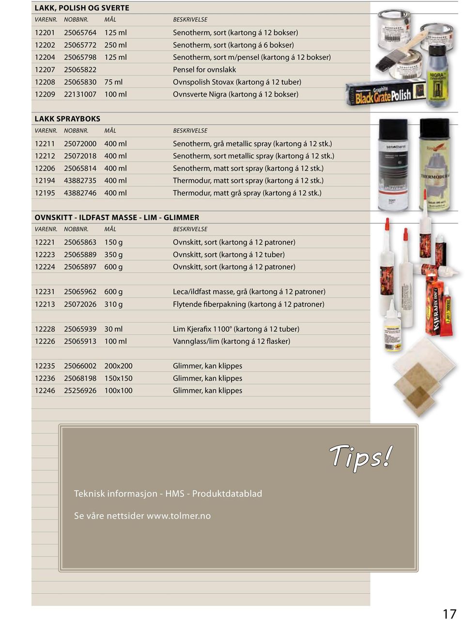 Senotherm, grå metallic spray (kartong á 12 stk.) 12212 25072018 400 ml Senotherm, sort metallic spray (kartong á 12 stk.) 12206 25065814 400 ml Senotherm, matt sort spray (kartong á 12 stk.