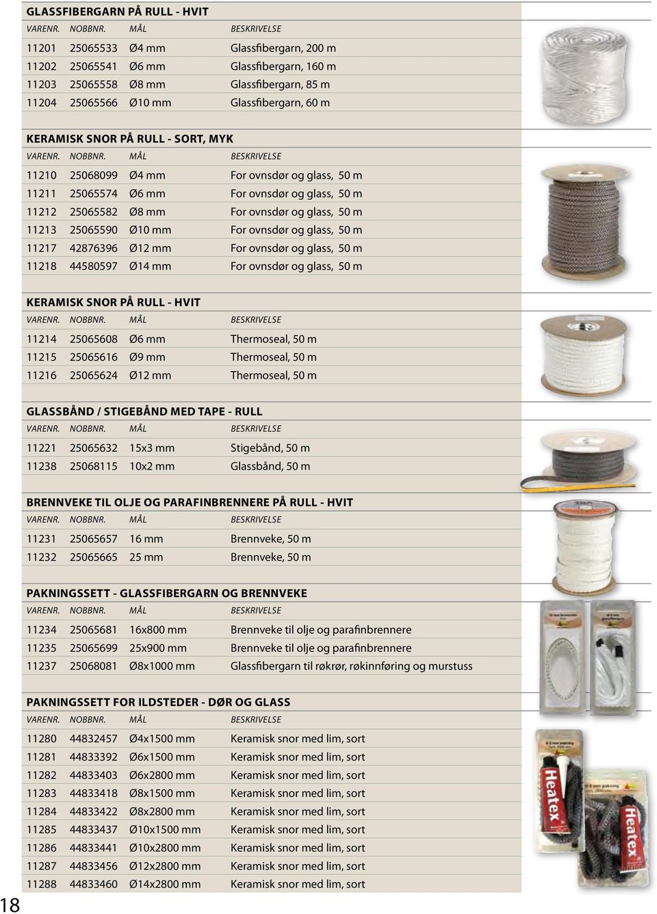 For ovnsør og glass, 50 m 11217 42876396 Ø12 mm For ovnsør og glass, 50 m 11218 44580597 Ø14 mm For ovnsør og glass, 50 m KERAMISK SNOR PÅ RULL - HVIT 11214 25065608 Ø6 mm Thermoseal, 50 m 11215