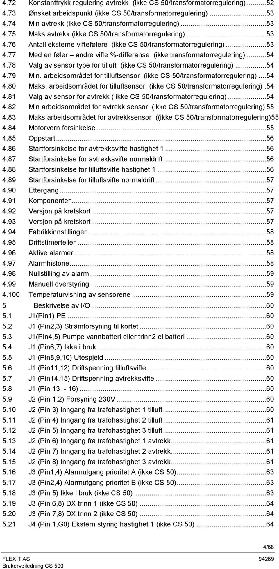 ..54 4.78 Valg av sensor type for tilluft (ikke CS 50/transformatorregulering)...54 4.79 Min. arbeidsområdet for tilluftsensor (ikke CS 50/transformatorregulering)...54 4.80 Maks.