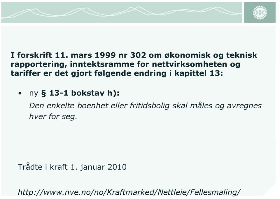 nettvirksomheten og tariffer er det gjort følgende endring i kapittel 13: ny 13-1