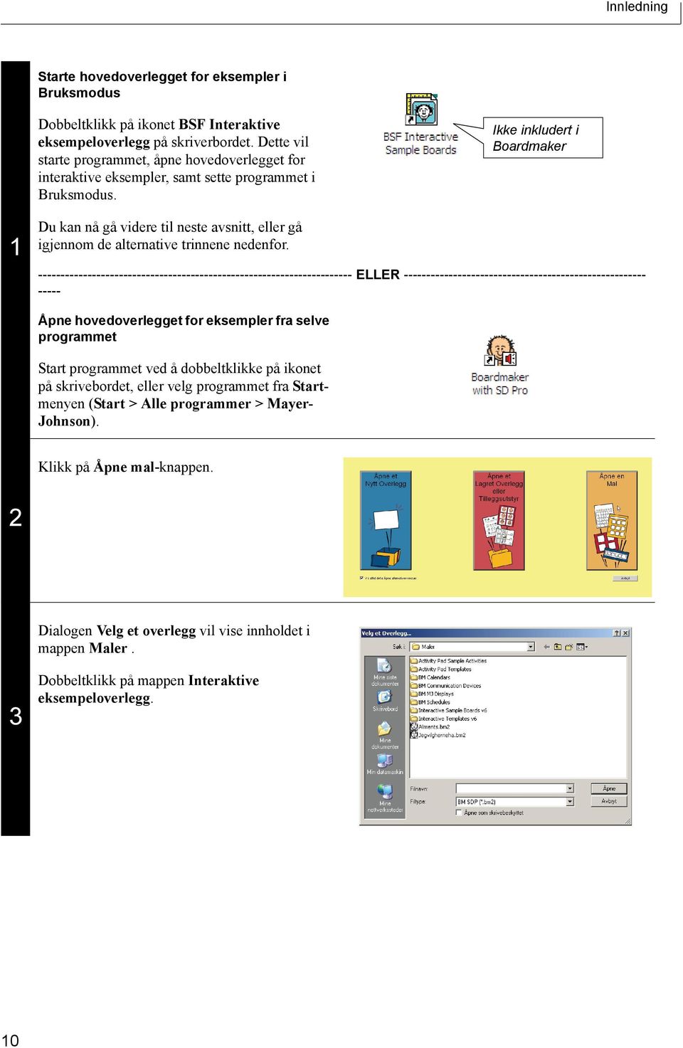 Ikke inkludert i Boardmaker 1 Du kan nå gå videre til neste avsnitt, eller gå igjennom de alternative trinnene nedenfor.