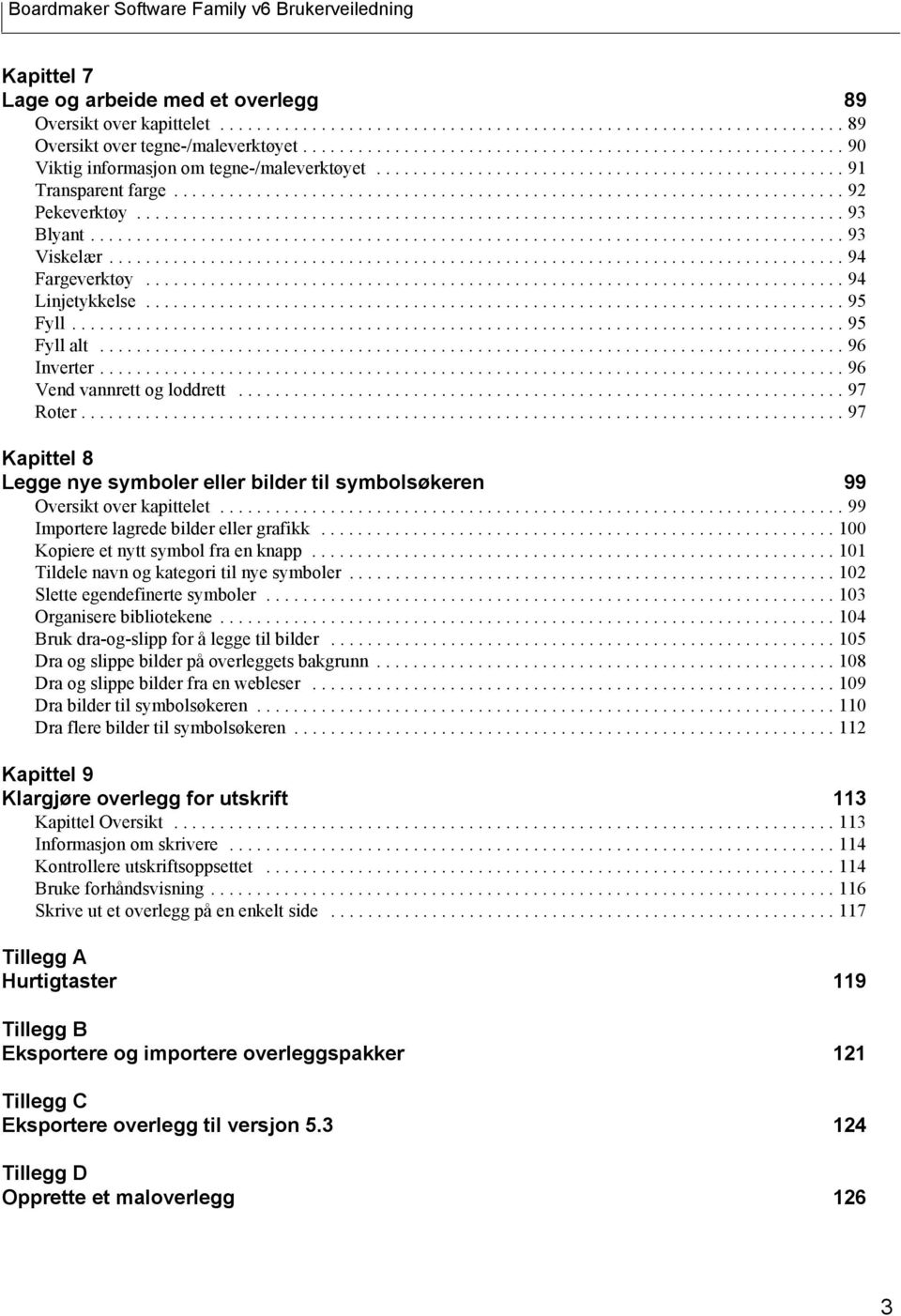 ............................................................................ 93 Blyant.................................................................................. 93 Viskelær................................................................................ 94 Fargeverktøy.