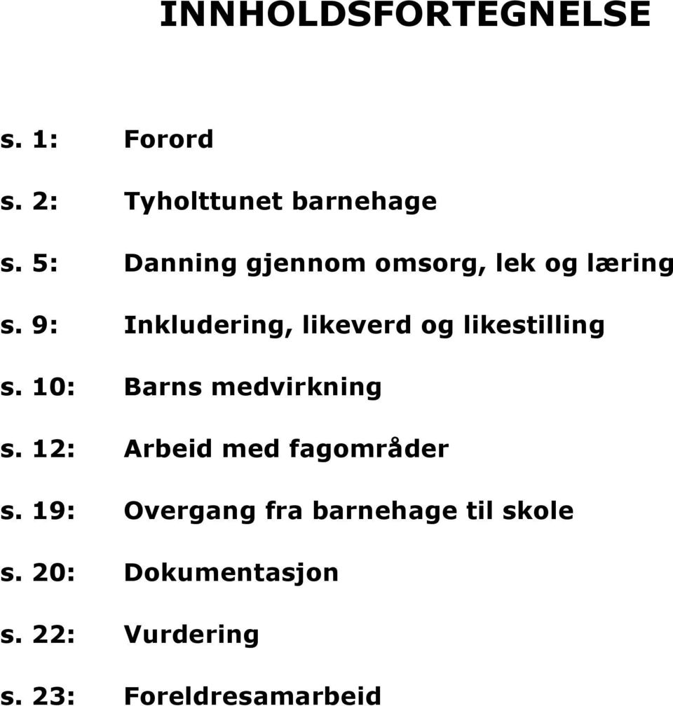 9: Inkludering, likeverd og likestilling s. 10: Barns medvirkning s.