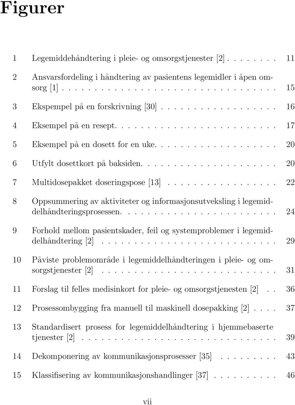 .................... 20 7 Multidosepakket doseringspose [13]................. 22 8 Oppsummering av aktiviteter og informasjonsutveksling i legemiddelhåndteringsprosessen.