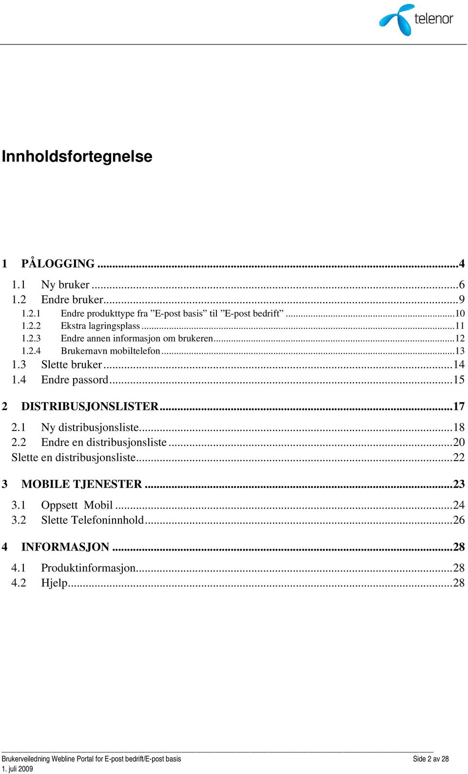 1 Ny distribusjonsliste...18 2.2 Endre en distribusjonsliste...20 Slette en distribusjonsliste...22 3 MOBILE TJENESTER...23 3.1 Oppsett Mobil...24 3.