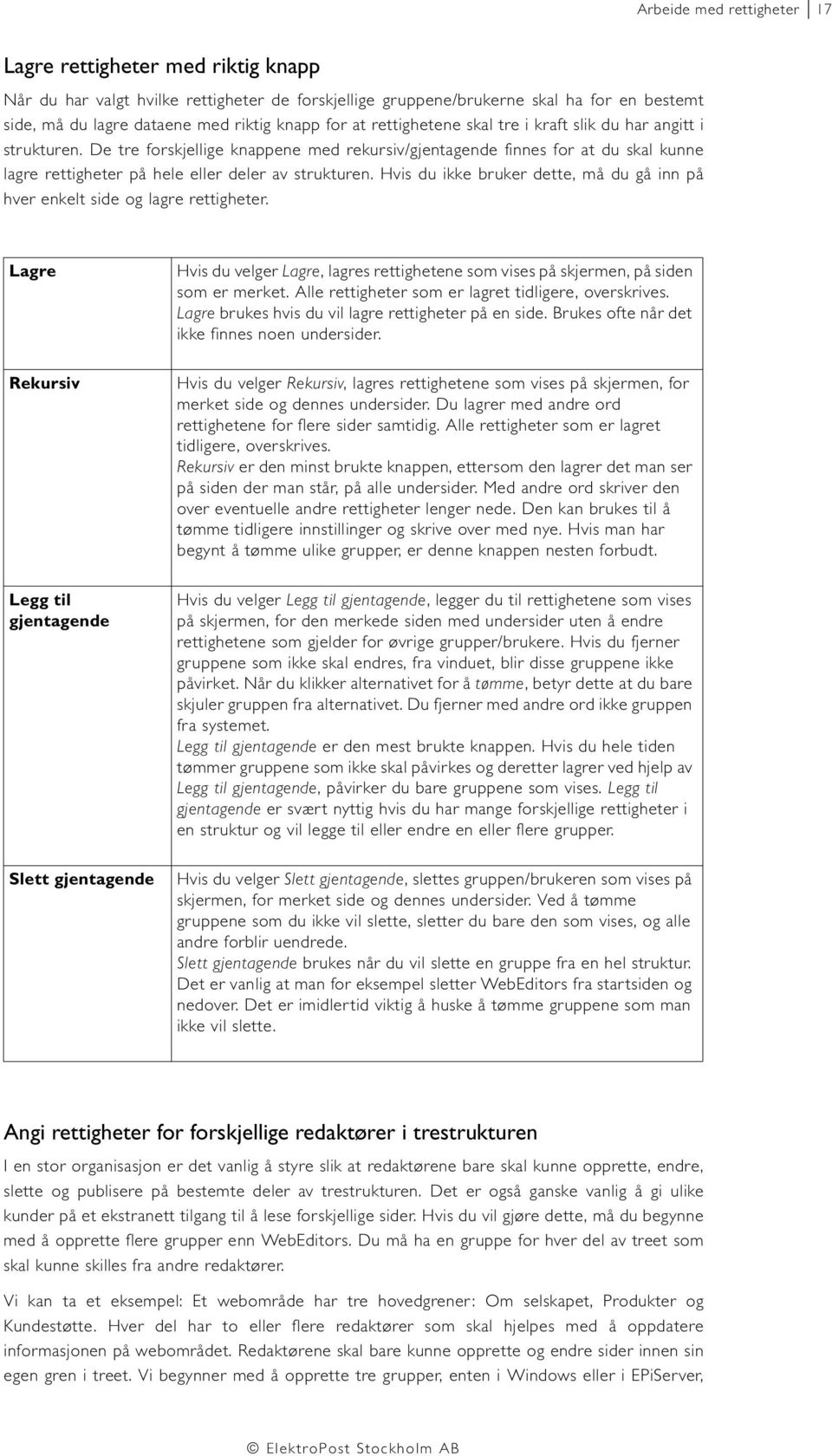 De tre forskjellige knappene med rekursiv/gjentagende finnes for at du skal kunne lagre rettigheter på hele eller deler av strukturen.