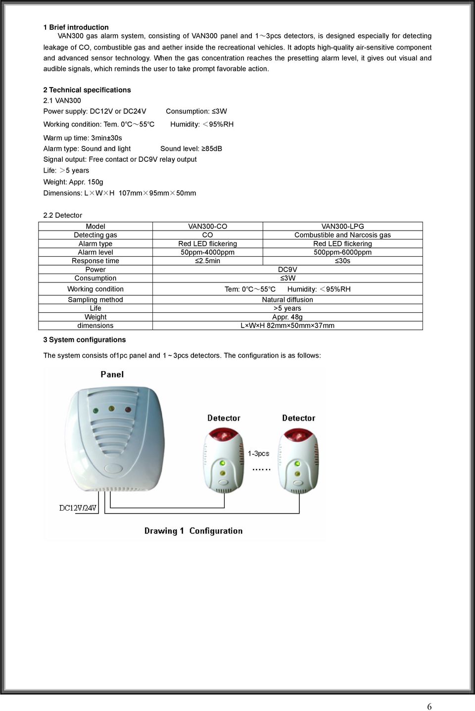 When the gas concentration reaches the presetting alarm level, it gives out visual and audible signals, which reminds the user to take prompt favorable action. 2 Technical specifications 2.