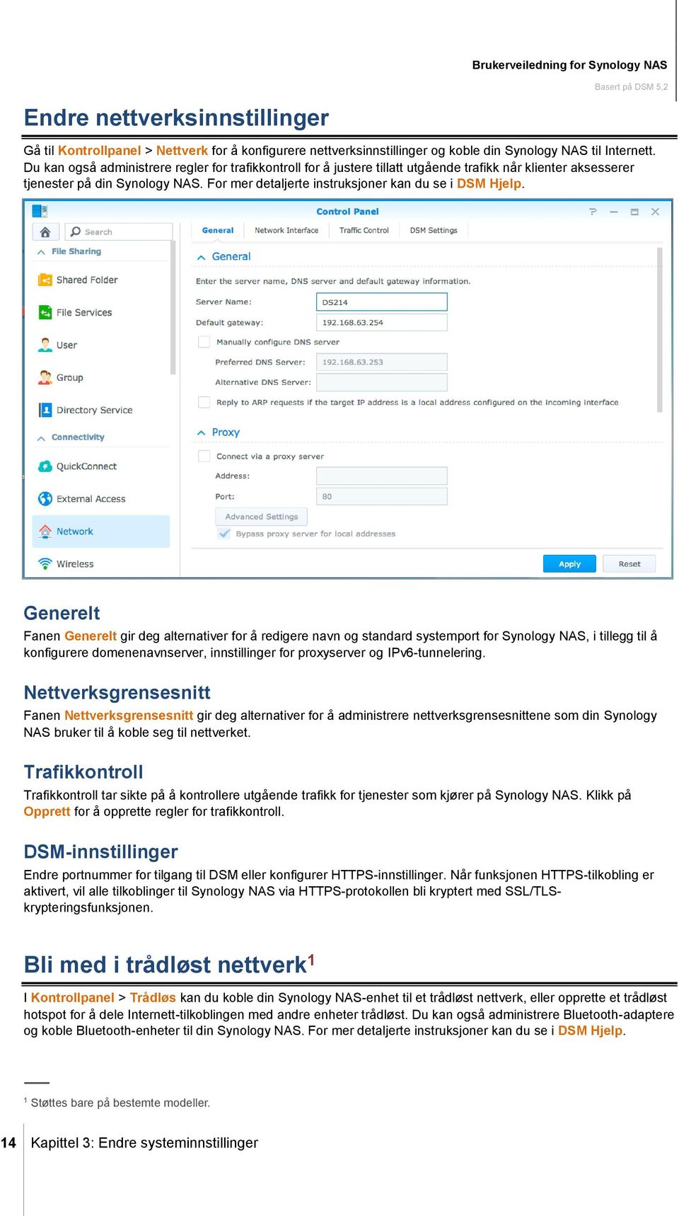 Generelt Fanen Generelt gir deg alternativer for å redigere navn og standard systemport for Synology NAS, i tillegg til å konfigurere domenenavnserver, innstillinger for proxyserver og