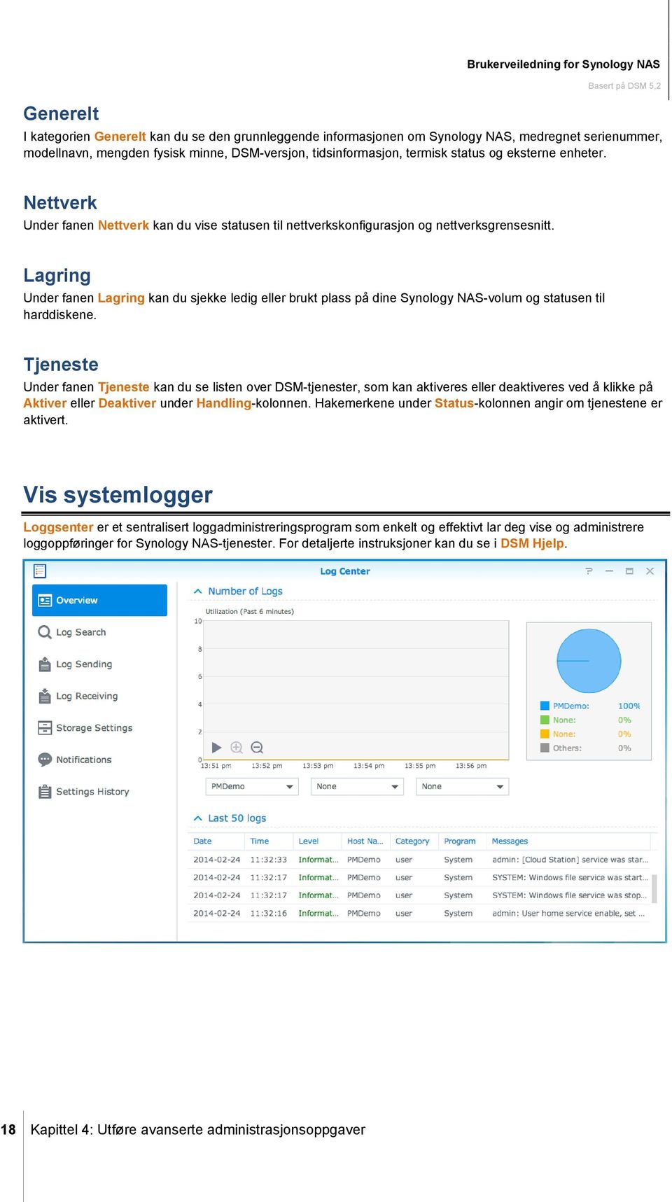 Lagring Under fanen Lagring kan du sjekke ledig eller brukt plass på dine Synology NAS-volum og statusen til harddiskene.