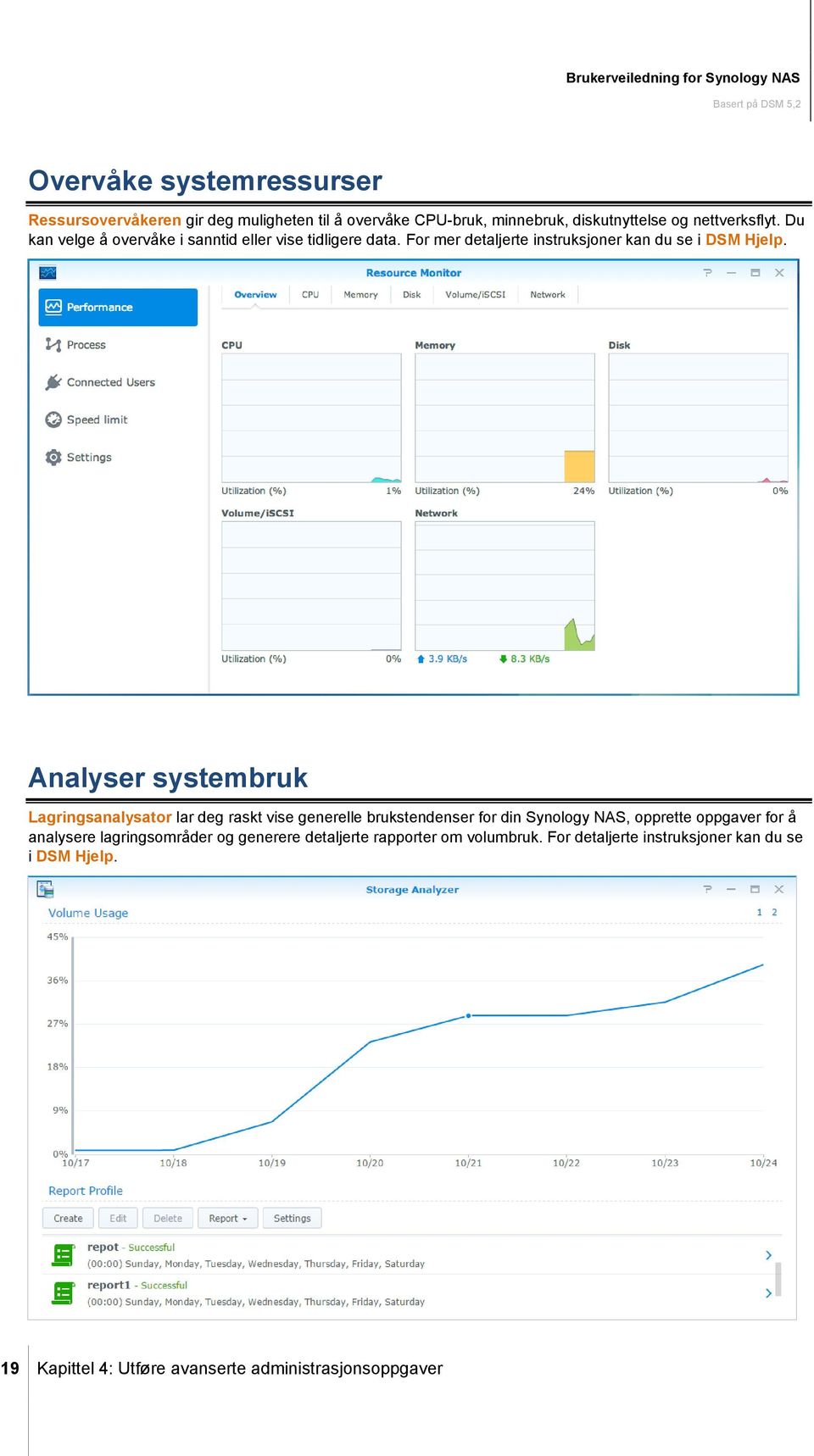 Analyser systembruk Lagringsanalysator lar deg raskt vise generelle brukstendenser for din Synology NAS, opprette oppgaver for å analysere