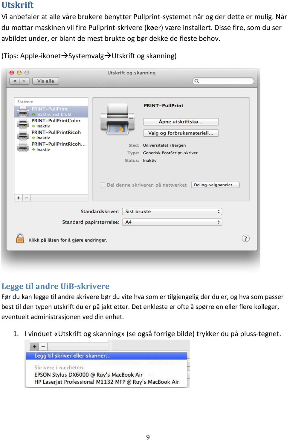 (Tips: Apple-ikonetSystemvalgUtskrift og skanning) Legge til andre UiB-skrivere Før du kan legge til andre skrivere bør du vite hva som er tilgjengelig der du er, og hva