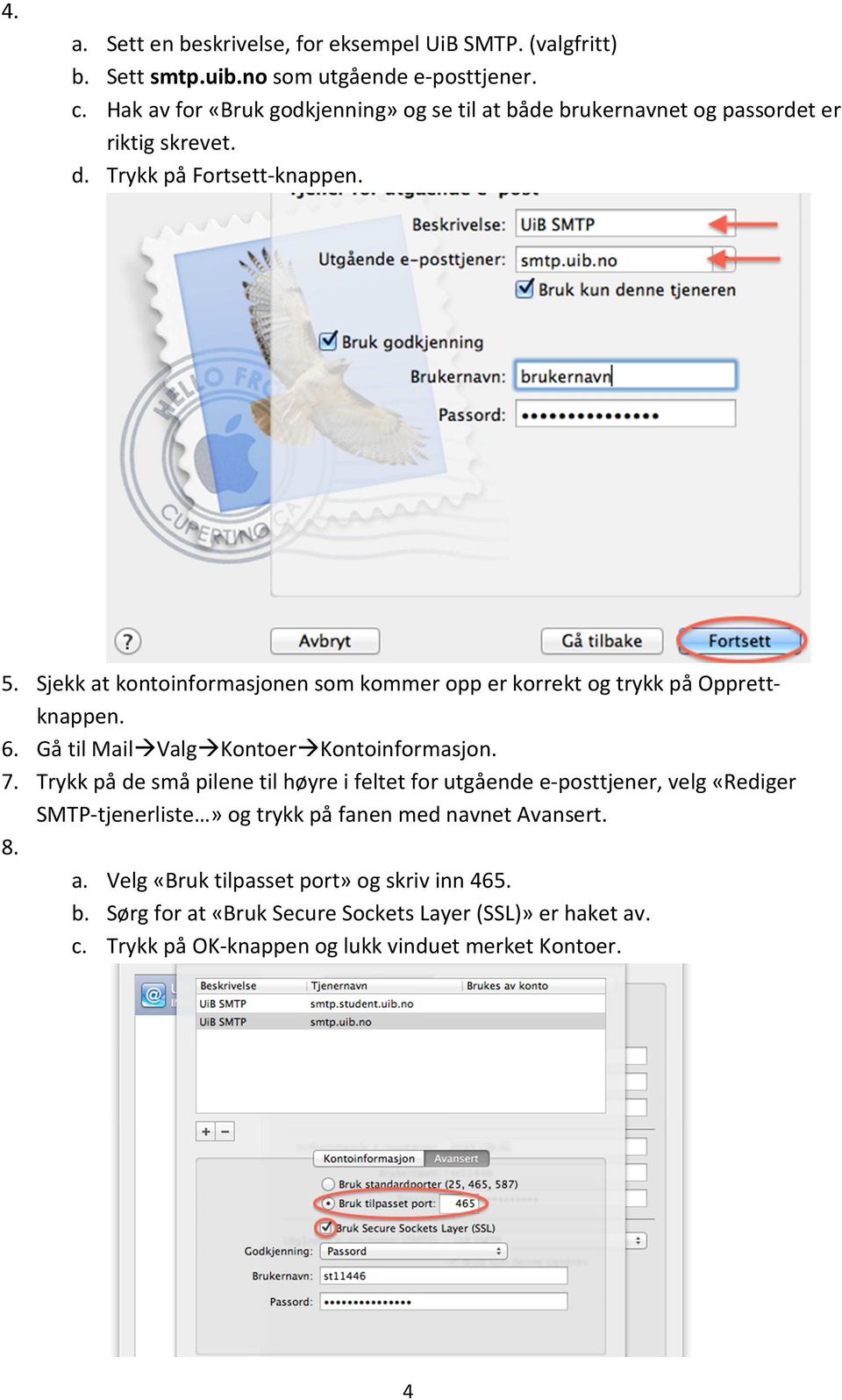 Sjekk at kontoinformasjonen som kommer opp er korrekt og trykk på Opprettknappen. 6. Gå til MailValgKontoerKontoinformasjon. 7.