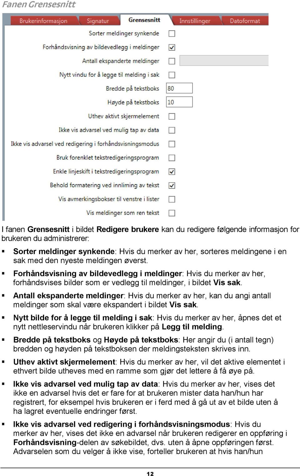 Antall ekspanderte meldinger: Hvis du merker av her, kan du angi antall meldinger som skal være ekspandert i bildet Vis sak.