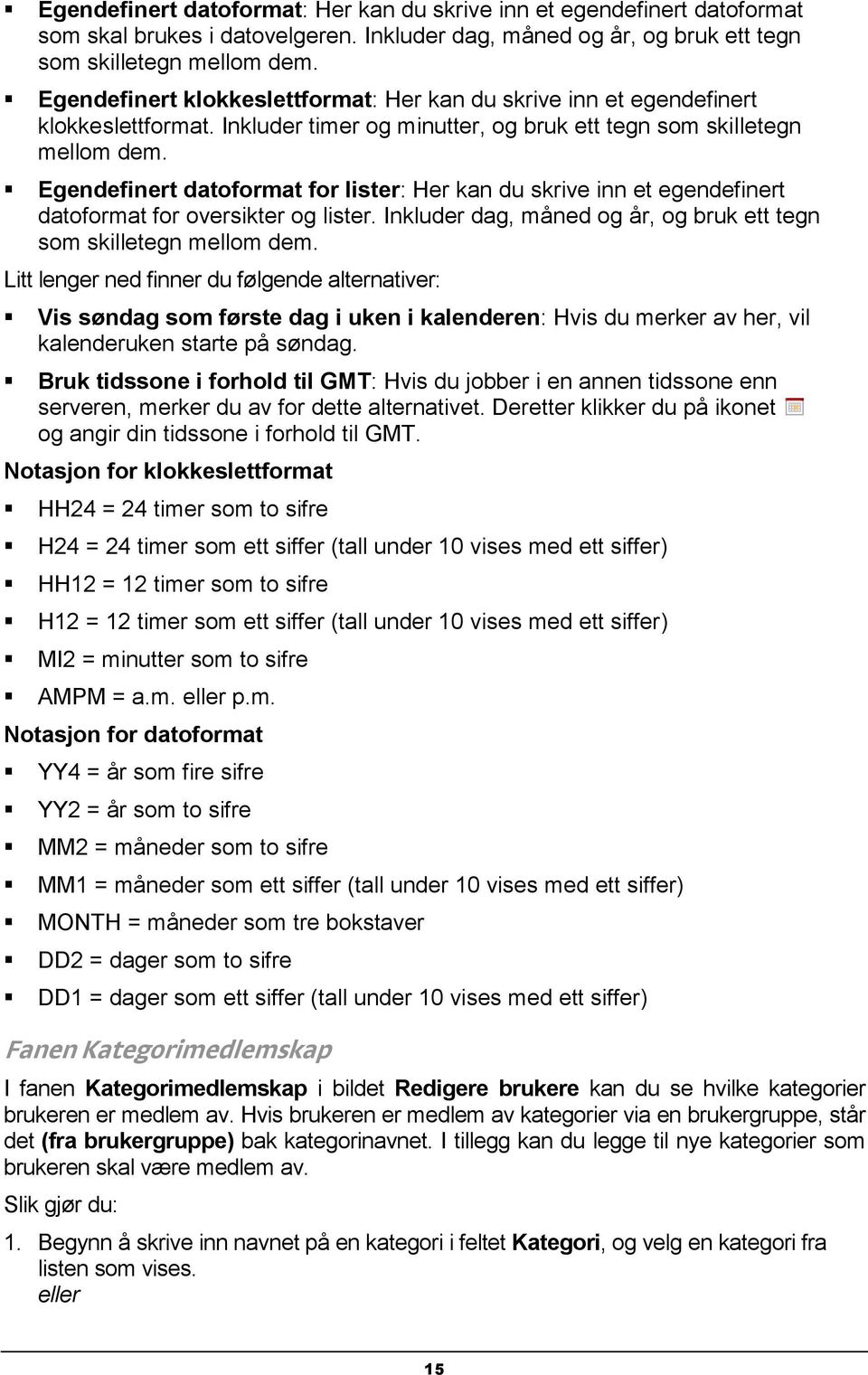 Egendefinert datoformat for lister: Her kan du skrive inn et egendefinert datoformat for oversikter og lister. Inkluder dag, måned og år, og bruk ett tegn som skilletegn mellom dem.