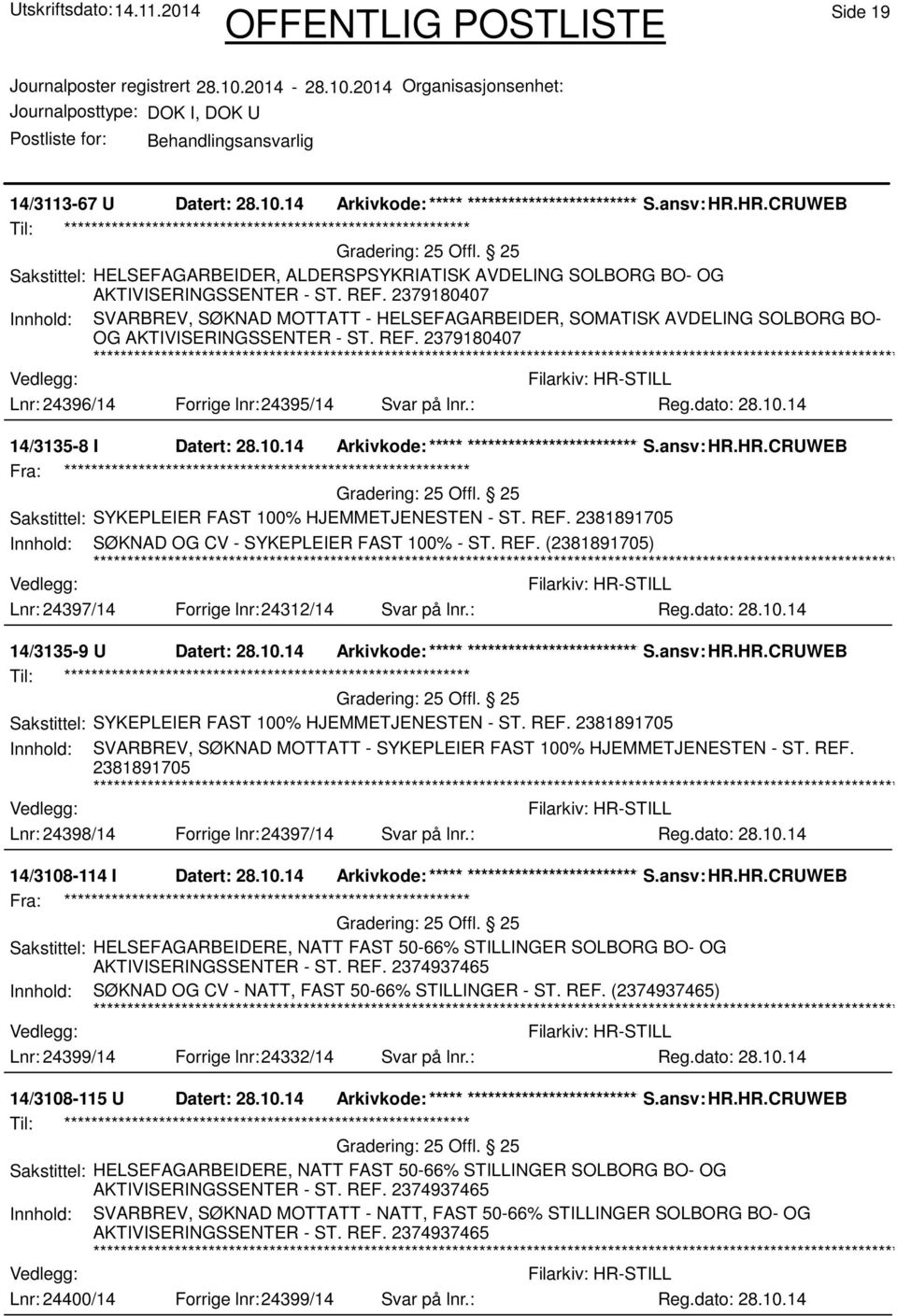 2379180407 Innhold: SVARBREV, SØKNAD MOTTATT - HELSEFAGARBEIDER, SOMATISK AVDELING SOLBORG BO- OG AKTIVISERINGSSENTER - ST. REF. 2379180407 Lnr: 24396/14 Forrige lnr:24395/14 Svar på lnr.