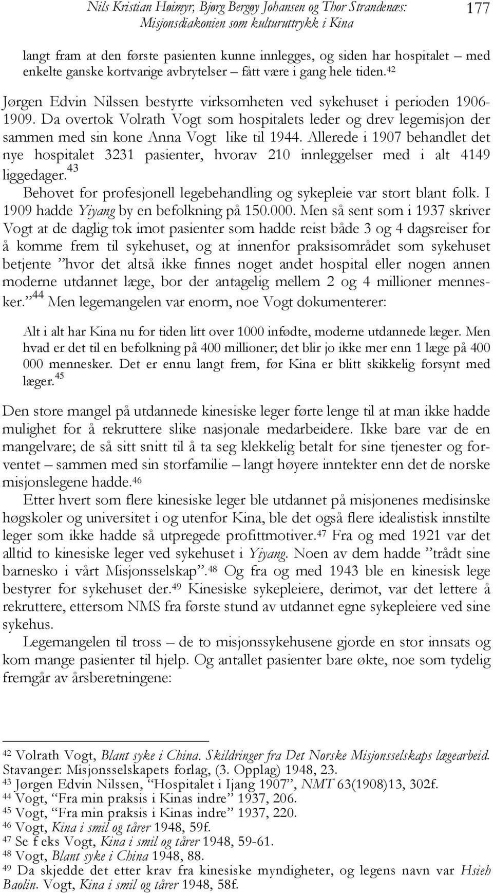 Da overtok Volrath Vogt som hospitalets leder og drev legemisjon der sammen med sin kone Anna Vogt like til 1944.