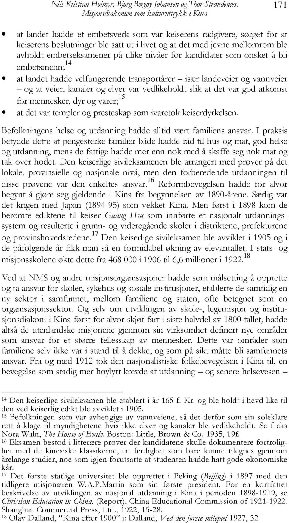 kanaler og elver var vedlikeholdt slik at det var god atkomst for mennesker, dyr og varer; 15 at det var templer og presteskap som ivaretok keiserdyrkelsen.